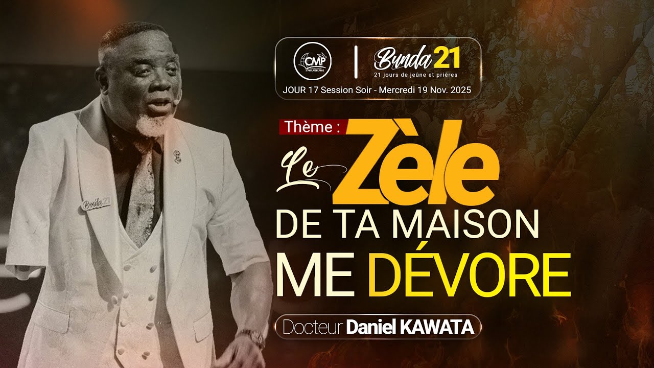 Le Zèle de ta maison me dévore I Dr  DANIEL KAWATA I Bunda21 | Jour17 |Session Soir  Deuxième Partie