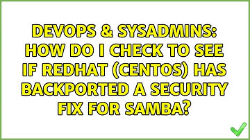 How do I check to see if Redhat (CentOS) has backported a security fix for Samba?