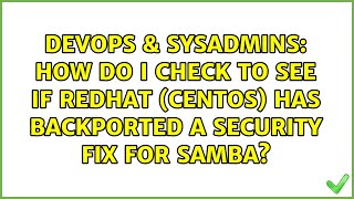 How do I check to see if Redhat (CentOS) has backported a security fix for Samba?