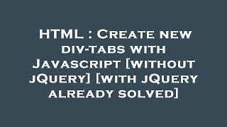 HTML : Create new div-tabs with Javascript [without jQuery] [with jQuery already solved]