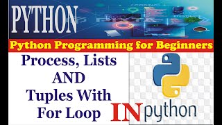 Programming Python | Process and List with For Loop | How to use For Loop with Tuples