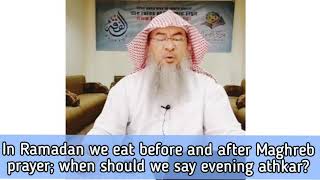 In Ramadan we eat before \& after Maghrib Prayer, when to do our Evening adhkar? - Assim al hakeem