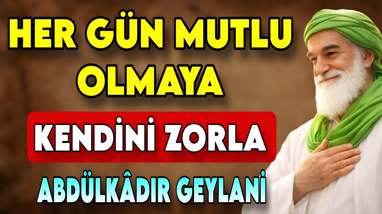 HAYAT ZOR OLDUĞUNDA BİLE MUTLU OLMAK İÇİN KENDİNİ ZORLA | ABDÜLKÂDIR GEYLANİ 