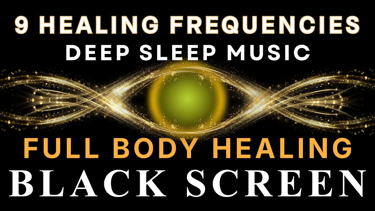 BLACK SCREEN SLEEP MUSIC ☯ All 9 Solfeggio Frequencies ☯ Full Body ...