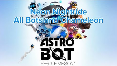 Neon Nightride - All Bots and Chameleon - Astro Bot: Rescue Mission
