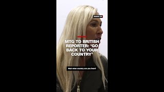 MTG to British reporter: ‘Go back to your country’