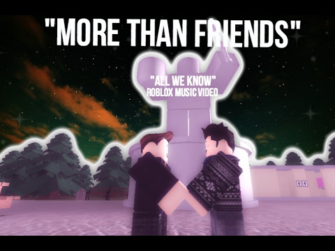More Than Friends All We Know Roblox Music Video Youtube
