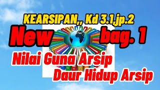 Nilai Guna Arsip,  Daur Hidup Arsip,  Kd 3.1 jp. 2,bag.1