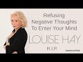 Louise Hay : Refusing Negative Thoughts To Enter Your Mind