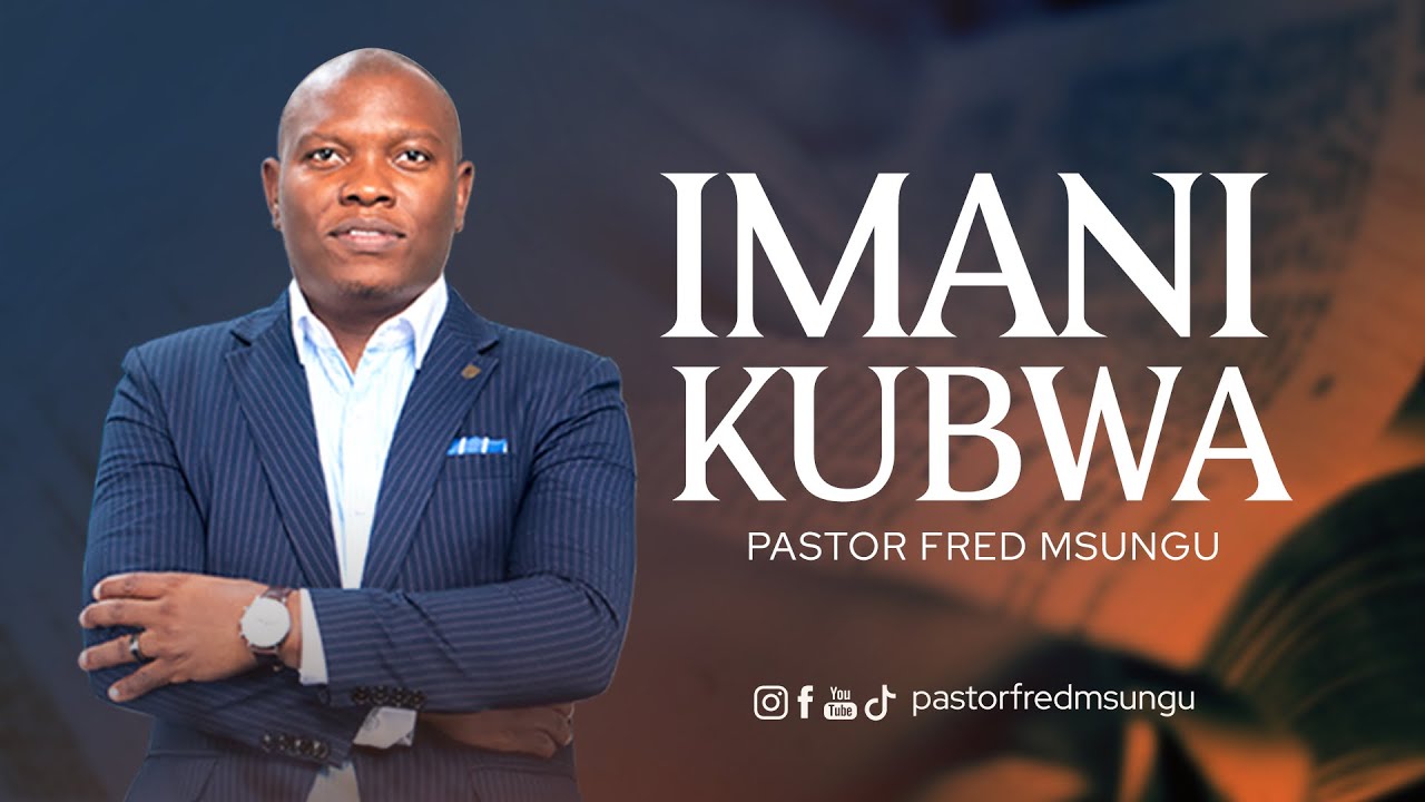 Pastor Fred Msungu - Imani kubwa ( Great Faith)