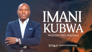 Pastor Fred Msungu - Imani kubwa ( Great Faith)