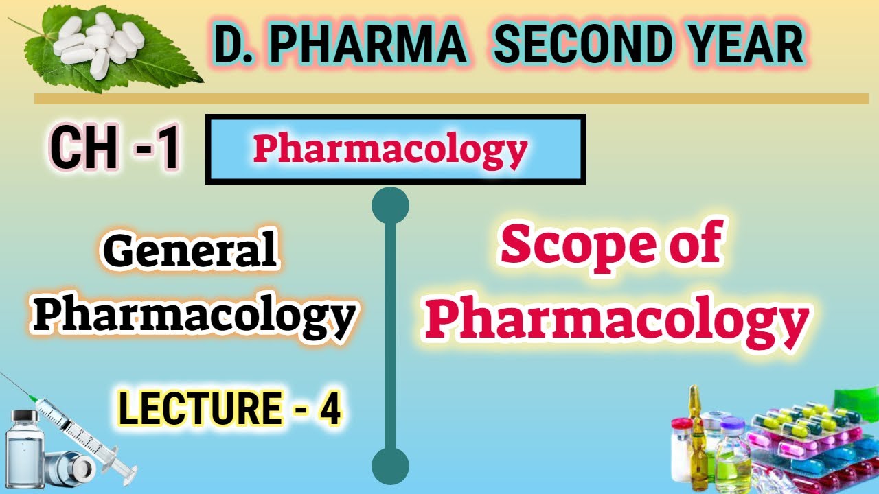 Scope of Pharmacology/General Pharmacology/Pharmacology/L-4/CH-1/D.Pharm second year