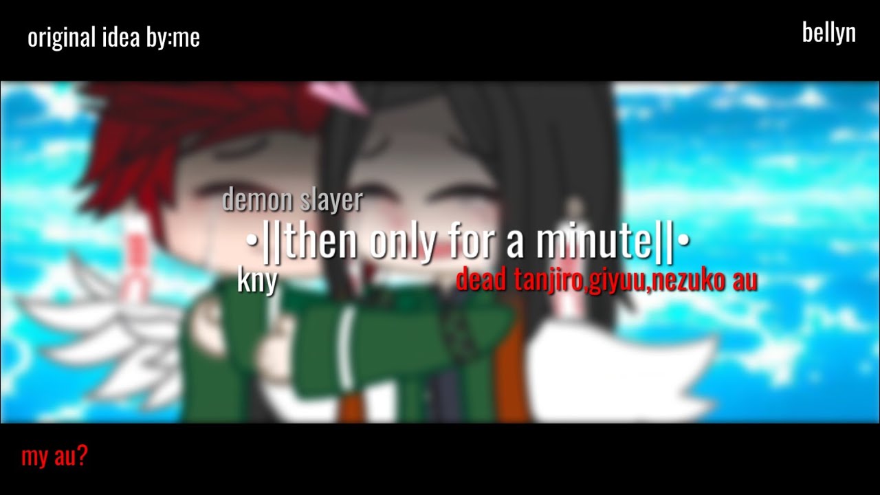 •||then only for a minute||• demon slayer || dead Tanjiro,giyuu,nezuko au ||my au?||