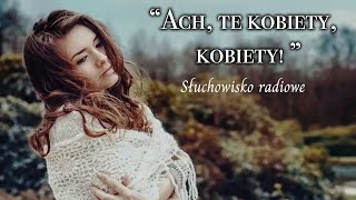 Ach, te kobiety, kobiety! - Słuchowisko radiowe