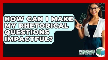 How Can I Make My Rhetorical Questions Impactful? - The Language Library