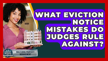What Eviction Notice Mistakes Do Judges Rule Against? - Mastering Property Management