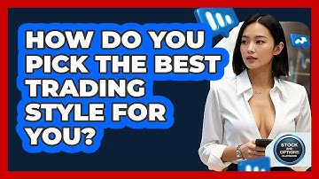How Do You Pick The Best Trading Style For You? - Stock and Options Playbook
