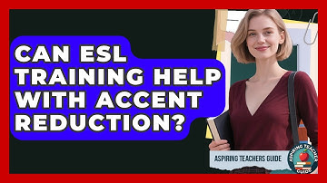Can ESL Training Help With Accent Reduction? - Aspiring Teacher Guide