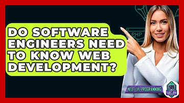 Do Software Engineers Need To Know Web Development? - Next LVL Programming