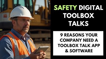 Safety Digital Toolbox Talks: 9 Reasons Your Company Need A Toolbox Talk App & Software