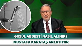 Gusül Abdesti Nasıl Alınır? Mustafa Karataş Anlattı