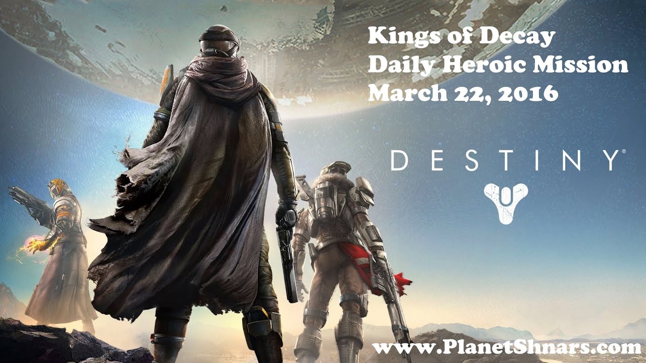 Kings of Decay Daily Heroic Mission in Destiny on March 22, 2016