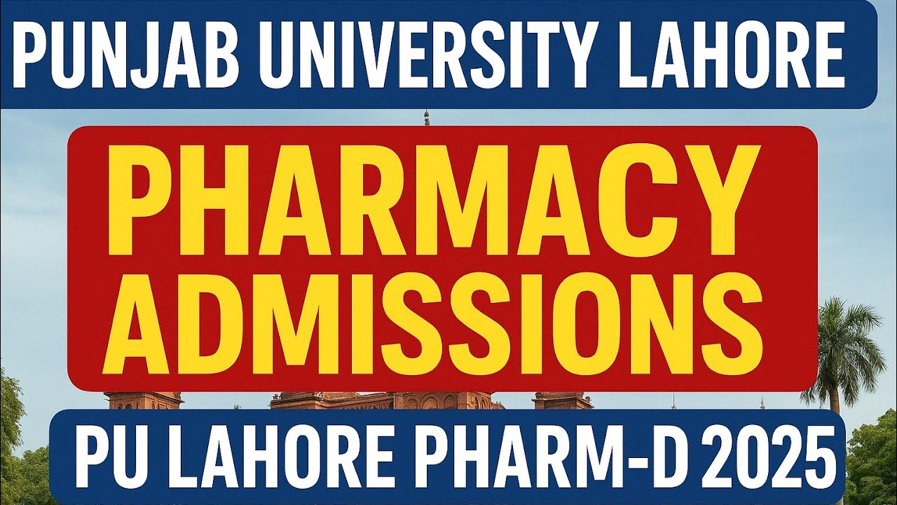 Pharm-D Admissions 2025 | Punjab University Lahore Pharmacy Admissions 2025 | PU Lahore Pharm-D 2025