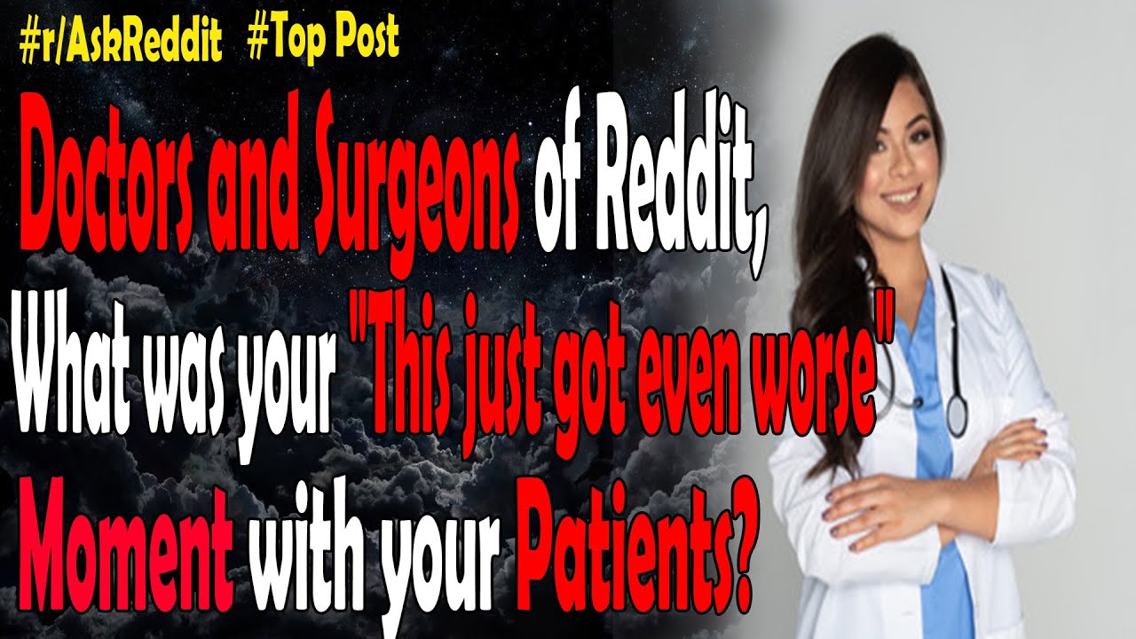 Ask reddit Doctors & Surgeons what was your "This just got even worse