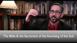 The Bible and the Sacrament of the Anointing of the Sick