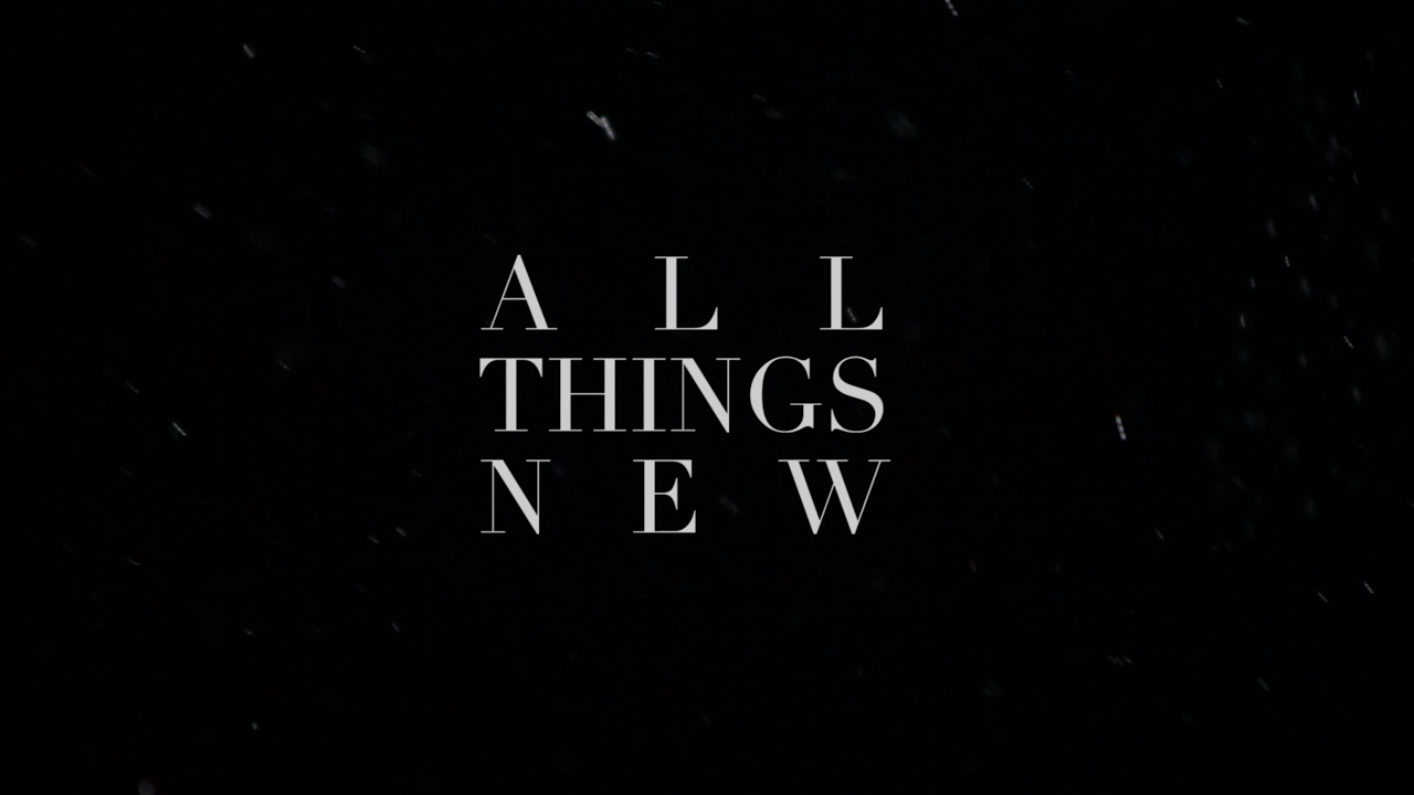 ALL THINGS NEW