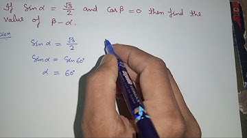 If Sin α = √3/2 and Cos β= 0 then find the value of (β- α).
