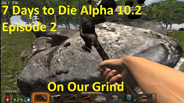 7 Days to Die Alpha 10 2 Episode 2 Part 1