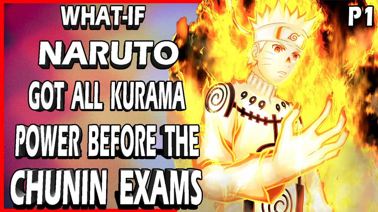What if Naruto got all Kurama Power Before the Chunin Exams PART 1