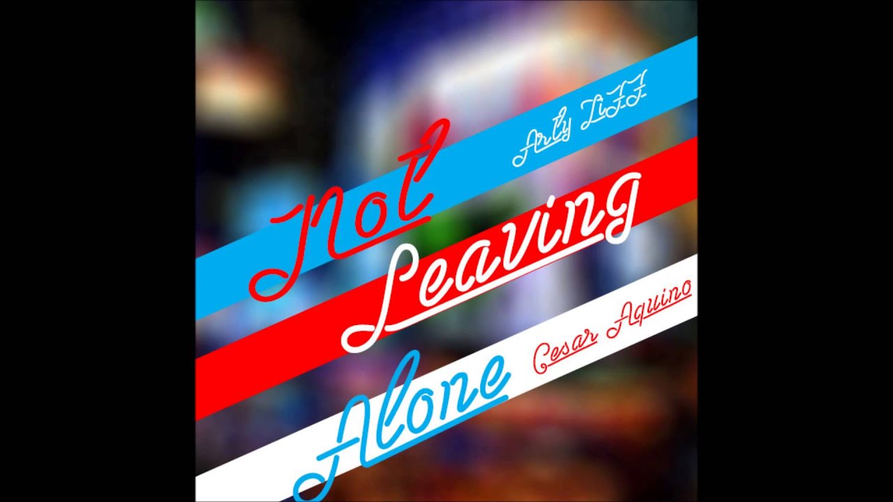 Arty ZiFF x Cesar Aquino- Not Leaving Alone