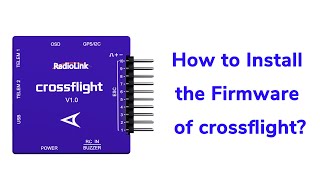 How to Install the firmware of crossflight?