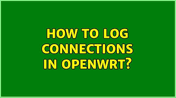 How to log connections in OpenWRT? (2 Solutions!!)