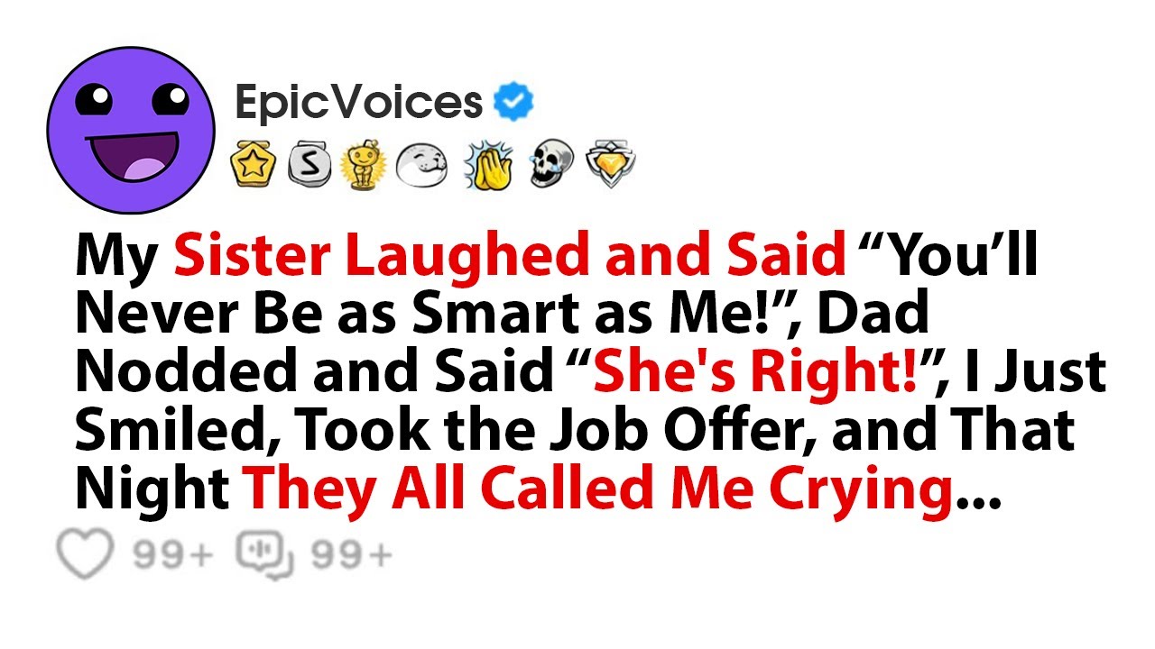 My Sister Laughed and Said “You’ll Never Be as Smart as Me!”, Dad Nodded and Said “She's Right!”, I