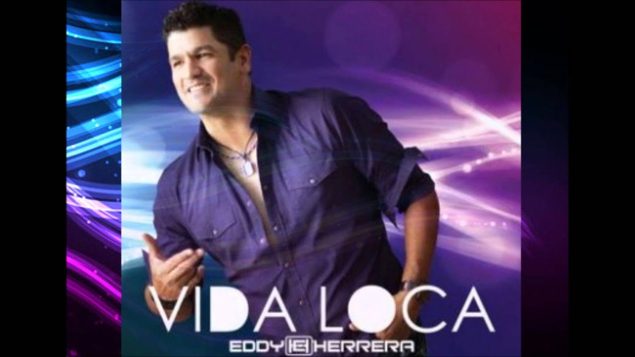 Vida Loca Eddy Herrera New 2011 Youtube