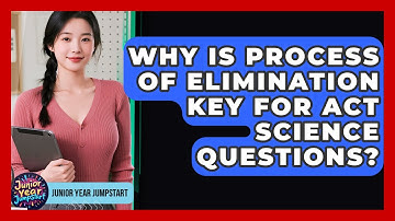 Why Is Process Of Elimination Key For ACT Science Questions? - Junior Year Jumpstart