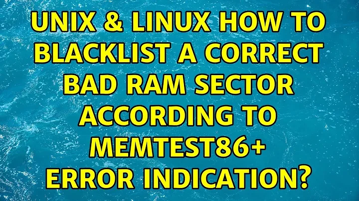 Unix & Linux: How to blacklist a correct bad RAM sector according to MemTest86+ error indication?