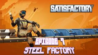 Satisfactory EP7: Steel Factory!