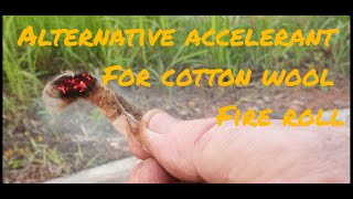Alternative accelerant for cotton wool fire roll