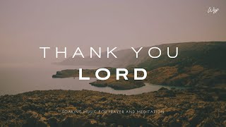 Thank You Lord - Soaking Worship Music for Prayer and Meditation