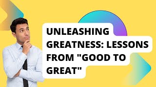 Unleashing Greatness: Lessons from "Good to Great" | Leadership Insights