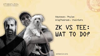 ETHBerlin04 Workshop: Odysseas, GregTheGreek - ZK vs TEE: Wat to do (as a product builder)?