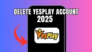 How To Delete yesplay Account 2025  (Full Guide)