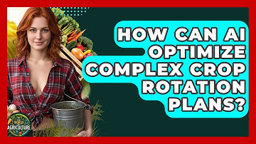 How Can AI Optimize Complex Crop Rotation Plans? - The World of Agriculture
