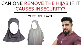 Can One Remove The Hijab If It Causes Insecurity? Mufti Abu Layth