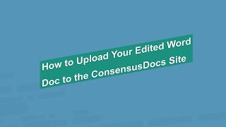 How to Upload Your Edited Word Document to the ConsensusDocs Site
