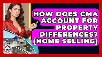 How Does CMA Account For Property Differences? (Home Selling) - Home Buyers and Sellers Guide